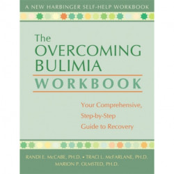 The Overcoming Bulimia Workbook: Your Comprehensive Step-by-Step Guide to Recovery