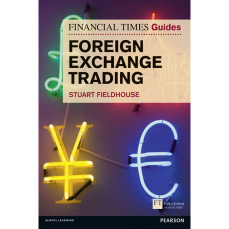 Financial Times Guide to Foreign Exchange Trading, The: FT Guide to Foreign Exchange Trading