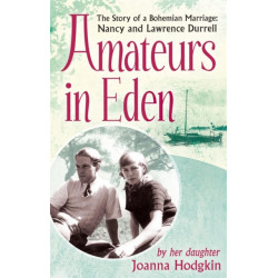 Amateurs In Eden: The Story of a Bohemian Marriage: Nancy and Lawrence Durrell