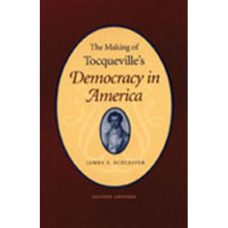 Making of Tocqueville's 'Democracy in America', 2nd Edition: .