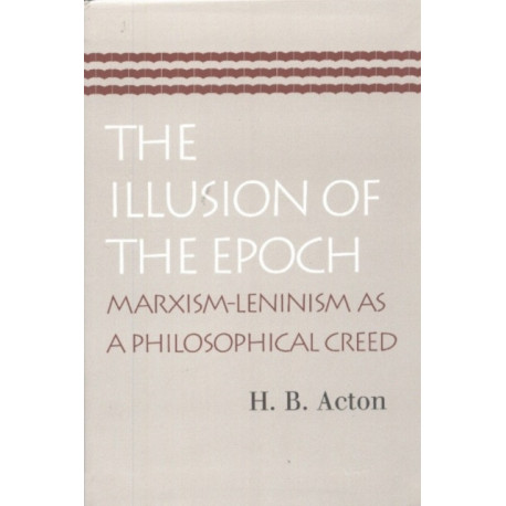 Illusion of the Epoch: Marxism-Leninism as a Philosophical Creed