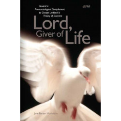 Lord, Giver of Life: Toward a Pneumatological Complement to George Lindbeck's Theory of Doctrine