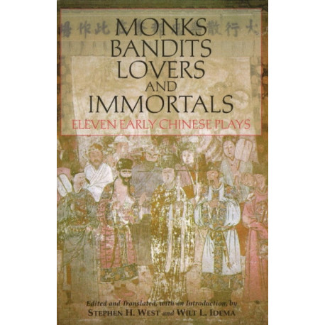 Monks, Bandits, Lovers, and Immortals: Eleven Early Chinese Plays