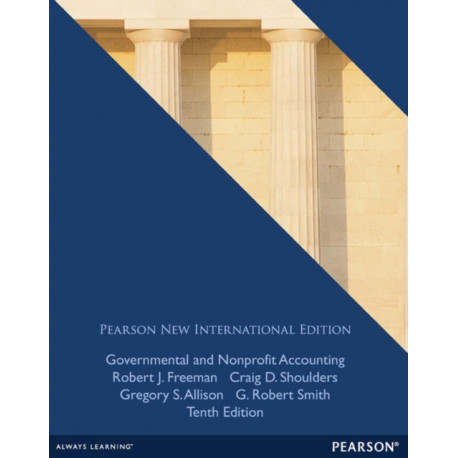 Governmental and Nonprofit Accounting: Pearson New International Edition