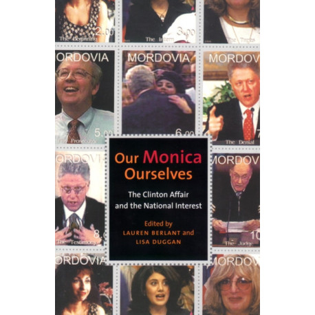 Our Monica, Ourselves: The Clinton Affair and the National Interest