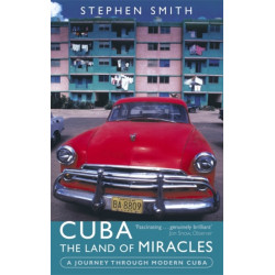Cuba: The Land Of Miracles: A Journey Through Modern Cuba