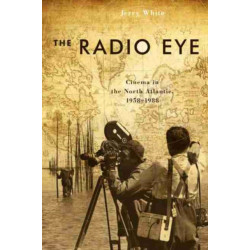 The Radio Eye: Cinema in the North Atlantic, 1958-1988