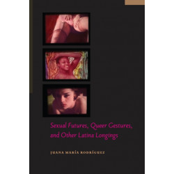 Sexual Futures, Queer Gestures, and Other Latina Longings