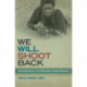 We Will Shoot Back: Armed Resistance in the Mississippi Freedom Movement