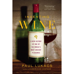 Inventing Wine: A New History of One of the World's Most Ancient Pleasures