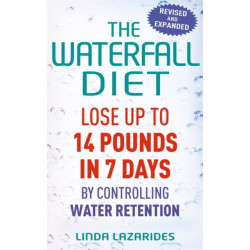 The Waterfall Diet: Lose up to 14 pounds in 7 days by controlling water retention