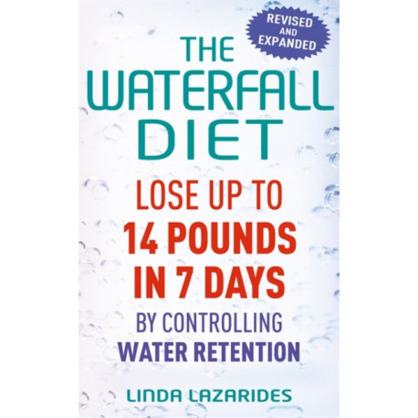 The Waterfall Diet: Lose up to 14 pounds in 7 days by controlling water retention