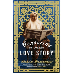 Censoring An Iranian Love Story: A novel