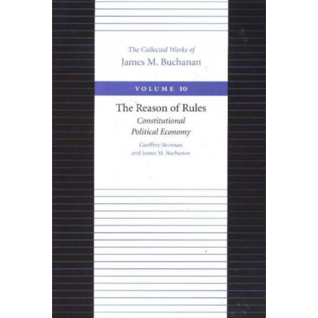 The Reason of Rules -- Constitutional Politics Economy: Constitutional Political Economy