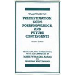 Predestination, God's Foreknowledge, And Future Contingents: 2nd Edition