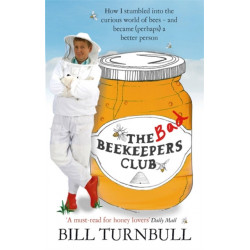 The Bad Beekeepers Club: How I stumbled into the Curious World of Bees - and became (perhaps) a Better Person