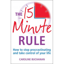 The 15 Minute Rule: How to stop procrastinating and take charge of your life
