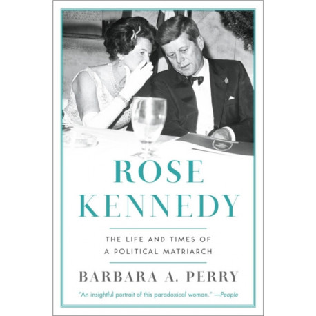 Rose Kennedy: The Life and Times of a Political Matriarch