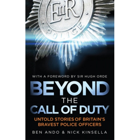Beyond The Call Of Duty: Untold Stories of Britain's Bravest Police Officers