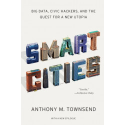 Smart Cities: Big Data, Civic Hackers, and the Quest for a New Utopia