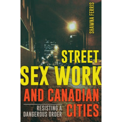 Street Sex Work and Canadian Cities: Resisting a Dangerous Order