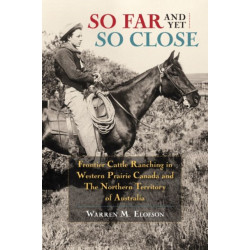 So Far and Yet So Close: Frontier Cattle Ranching in Western Prairie Canada and the Northern Territory of Australia