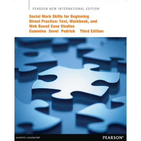 Social Work Skills for Beginning Direct Practice: Text, Workbook, and Interactive Web Based Case Studies: Pearson New International Edition