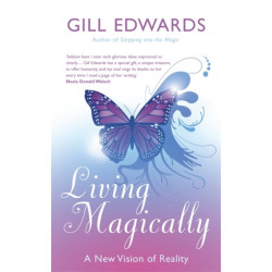 Living Magically: A new vision of reality