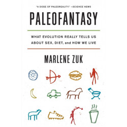 Paleofantasy: What Evolution Really Tells Us about Sex, Diet, and How We Live