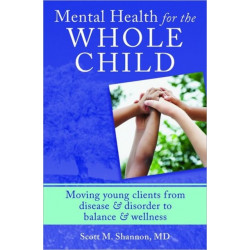 Mental Health for the Whole Child: Moving Young Clients from Disease & Disorder to Balance & Wellness