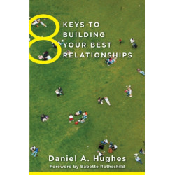 8 Keys to Building Your Best Relationships
