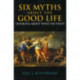 Six Myths about the Good Life: Thinking about What Has Value