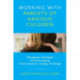 Working with Parents of Anxious Children: Therapeutic Strategies for Encouraging Communication, Coping & Change