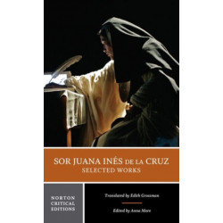 Sor Juana Ines de la Cruz:  Selected Works: A Norton Critical Edition