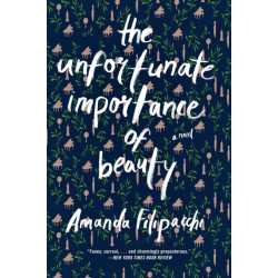 The Unfortunate Importance of Beauty: A Novel