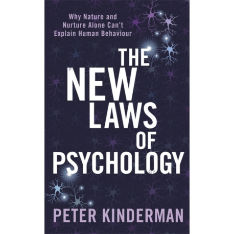 The New Laws of Psychology: Why Nature and Nurture Alone Can't Explain Human Behaviour