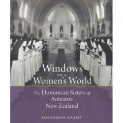 Windows on a Women's World: The Dominican Sisters of Aotearoa New Zealand: The Dominican Sisters of Aotearoa New Zealand