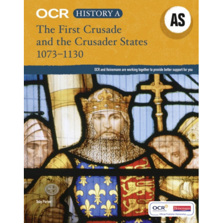 OCR A Level History AS: The First Crusade and the Crusader States 1073-1192