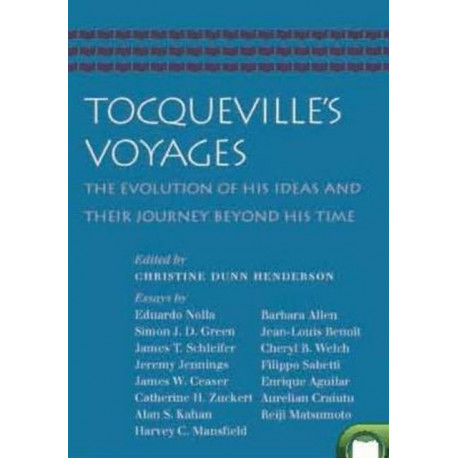 Tocqueville's Voyages: The Evolution of His Ideas and Their Journey Beyond His Time
