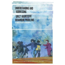 Understanding and Addressing Girls' Aggressive Behaviour Problems: A Focus on Relationships