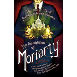 The Mammoth Book of the Adventures of Moriarty: The Secret Life of Sherlock Holmes's Nemesis – 37 short stories