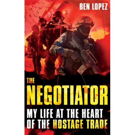 The Negotiator: My life at the heart of the hostage trade