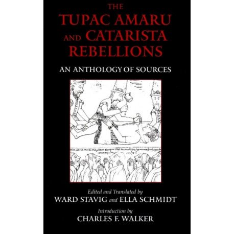 The Tupac Amaru and Catarista Rebellions: An Anthology of Sources