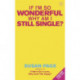 If I'm So Wonderful, Why Am I Still Single?
