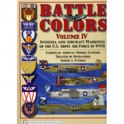 Battle Colors Volume IV: Insignia and Aircraft Markings of the USAAF in World War II European/African/Middle Eastern Theaters