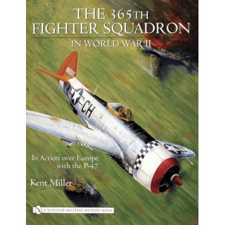 365th Fighter Squadron in World WarII: In Action over Europe with the P-47