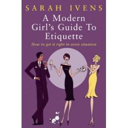 A Modern Girl's Guide To Etiquette: How to get it right in every situation