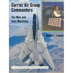 Carrier Air Group Commanders: The Men and Their Machines