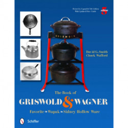 The Book of Griswold & Wagner: Favorite * Wapak * Sidney Hollow Ware
