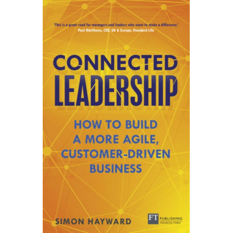 Connected Leadership: How to build a more agile, customer-driven business